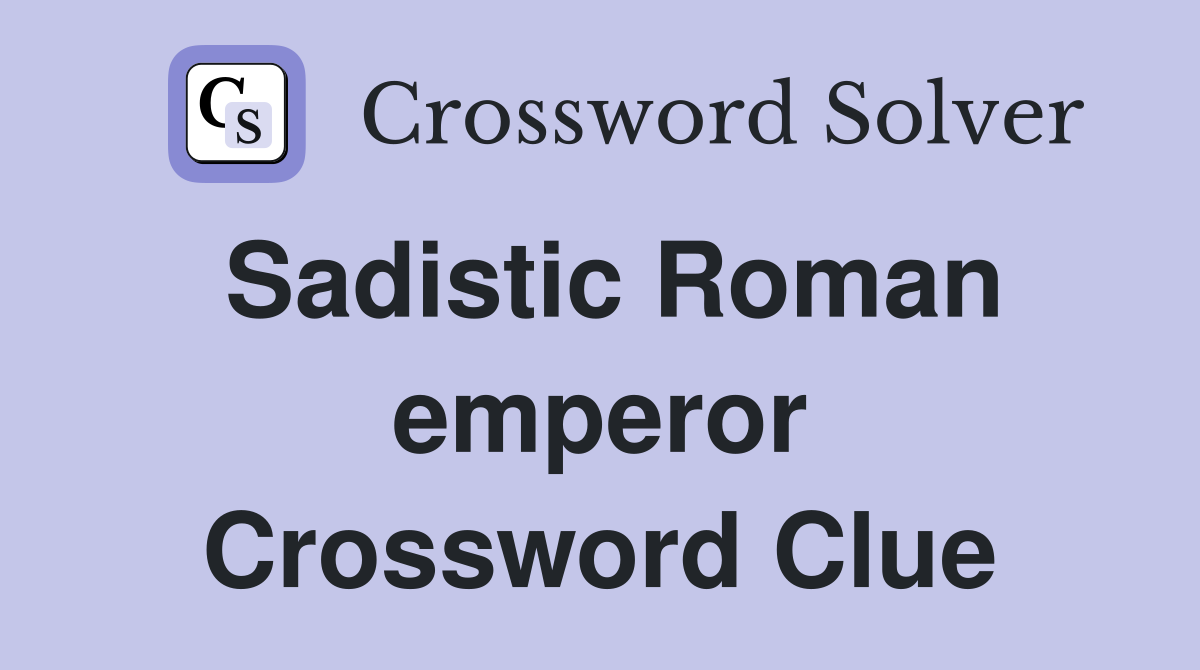 sadistic-roman-emperor-crossword-clue-answers-crossword-solver